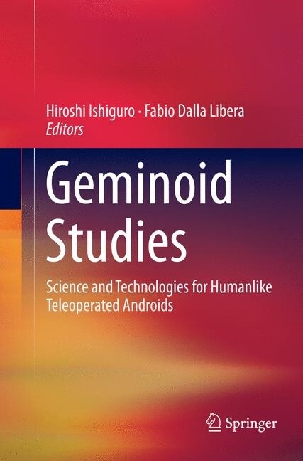 Geminoid Studies: Science and Technologies for Humanlike Teleoperated Androids (Paperback, Softcover Repri)