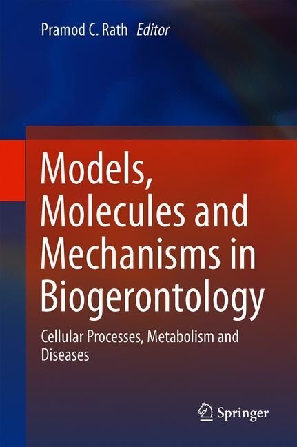 Models, Molecules and Mechanisms in Biogerontology: Cellular Processes, Metabolism and Diseases (Hardcover, 2020)