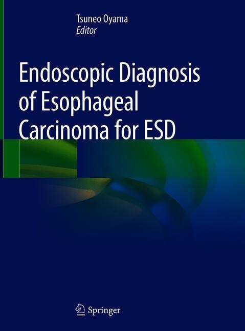 Endoscopic Diagnosis of Esophageal Carcinoma for ESD (Hardcover)