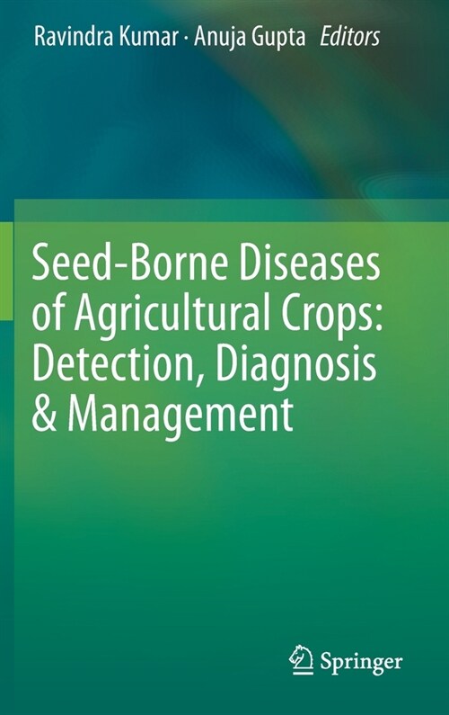 Seed-Borne Diseases of Agricultural Crops: Detection, Diagnosis & Management (Hardcover, 2020)