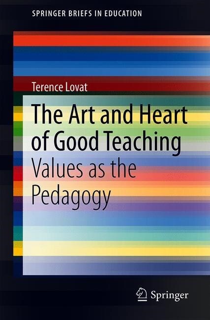 The Art and Heart of Good Teaching: Values as the Pedagogy (Paperback, 2019)