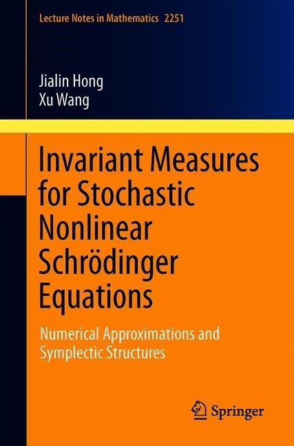 Invariant Measures for Stochastic Nonlinear Schr?inger Equations: Numerical Approximations and Symplectic Structures (Paperback, 2019)