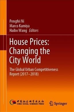 House Prices: Changing the City World: The Global Urban Competitiveness Report (2017-2018) (Hardcover, 2019)