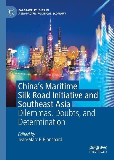 Chinas Maritime Silk Road Initiative and Southeast Asia: Dilemmas, Doubts, and Determination (Hardcover, 2019)