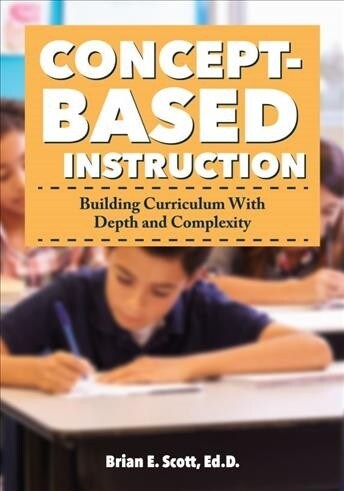 Concept-Based Instruction: Building Curriculum with Depth and Complexity (Paperback)