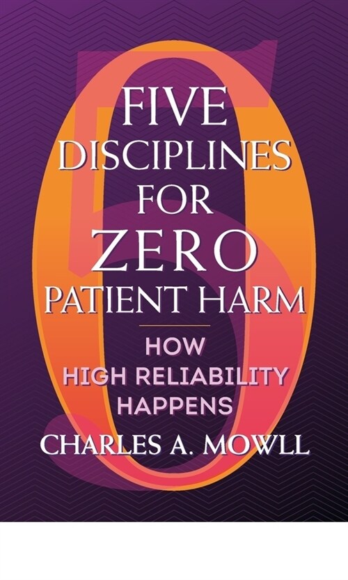 Five Disciplines for Zero Patient Harm: How High Reliability Happens (Paperback)