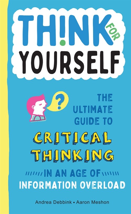 Think for Yourself: The Ultimate Guide to Critical Thinking in an Age of Information Overload and Misinformation. a Necessary Resource for (Hardcover)