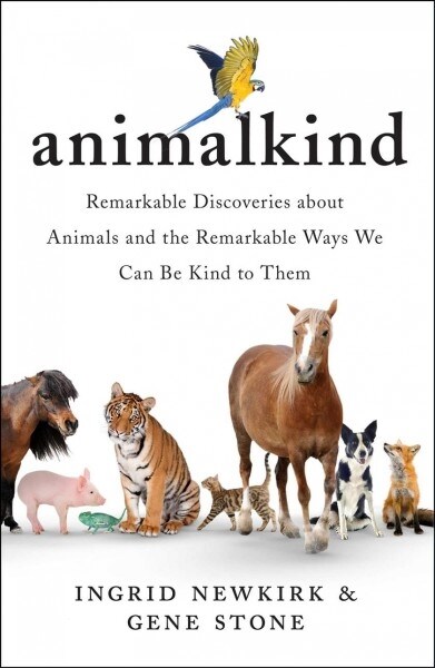 Animalkind: Remarkable Discoveries about Animals and Revolutionary New Ways to Show Them Compassion (Hardcover)