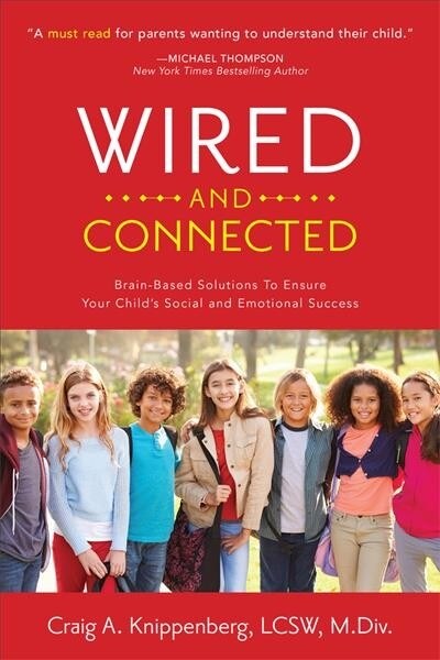 Wired and Connected: Brain-Based Solution To Ensure Your Childs Social and Emotional Success (Paperback)