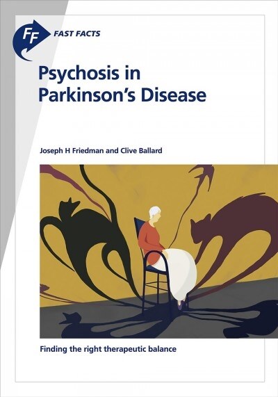 Fast Facts: Psychosis in Parkinsons Disease: Finding the Right Therapeutic Balance (Paperback)