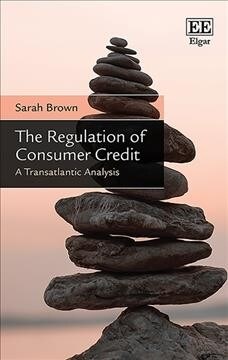 The Regulation of Consumer Credit : A Transatlantic Analysis (Hardcover)
