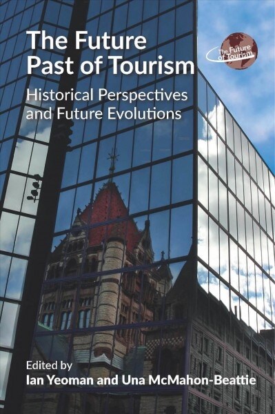 The Future Past of Tourism : Historical Perspectives and Future Evolutions (Paperback)