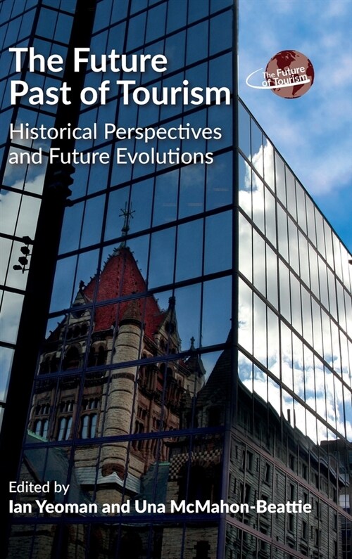 The Future Past of Tourism : Historical Perspectives and Future Evolutions (Hardcover)