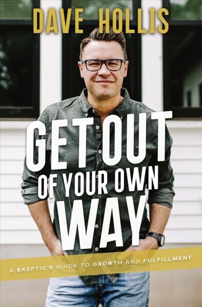 Get Out of Your Own Way: A Skeptics Guide to Growth and Fulfillment (Hardcover)