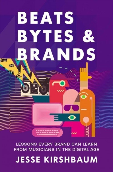 Beats, Bytes, & Brands: Lessons Every Brand Can Learn from Musicians in the Digital Age (Hardcover)
