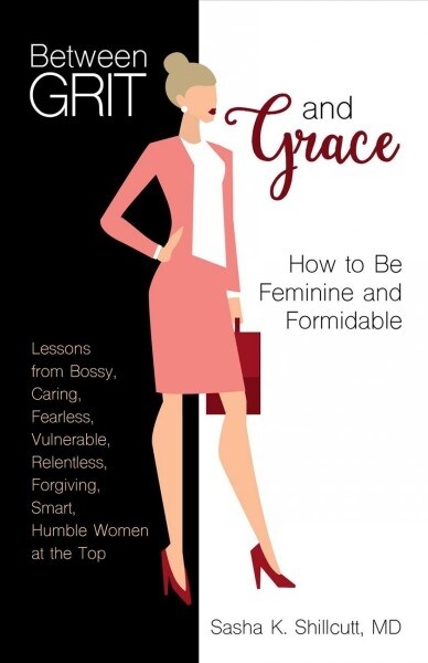 Between Grit and Grace: The Art of Being Feminine and Formidable (Paperback)