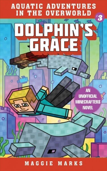 Dolphins Grace: An Unofficial Minecrafters Novelvolume 3 (Paperback)