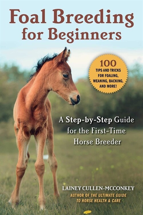 Foal Breeding for Beginners: A Step-By-Step Guide for the First-Time Horse Breeder (Paperback)