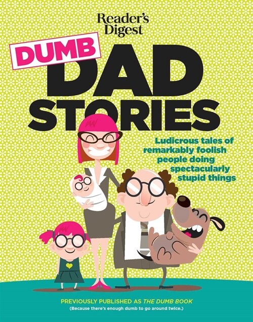 Readers Digest Dumb Dad Stories: Ludicrous Tales of Remarkably Foolish People Doing Spectacularly Stupid Things (Paperback)