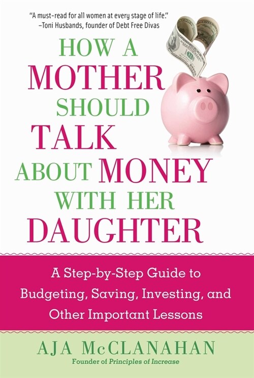 How a Mother Should Talk about Money with Her Daughter: A Step-By-Step Guide to Budgeting, Saving, Investing, and Other Important Lessons (Hardcover)