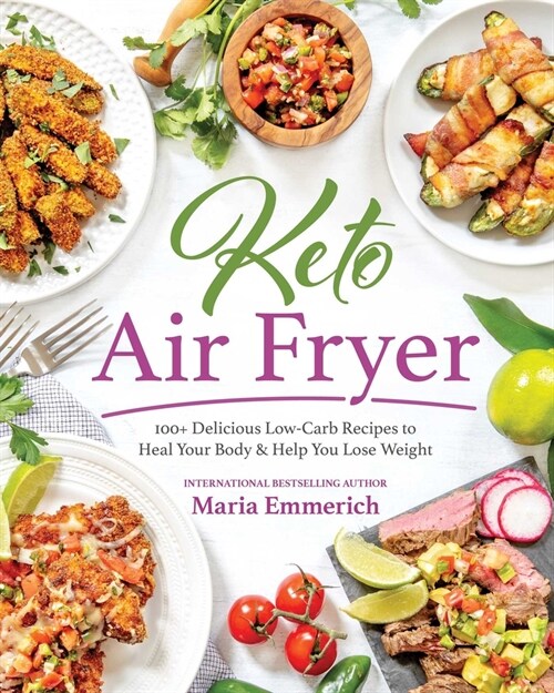 Keto Air Fryer: 100+ Delicious Low-Carb Recipes to Heal Your Body & Help You Lose Weight (Paperback)