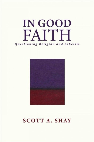 In Good Faith: Questioning Religion and Atheism (Paperback)