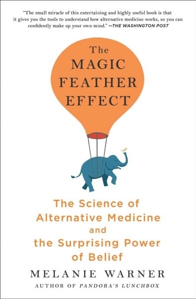 The Magic Feather Effect: The Science of Alternative Medicine and the Surprising Power of Belief (Paperback)