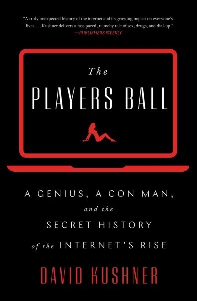 The Players Ball: A Genius, a Con Man, and the Secret History of the Internets Rise (Paperback)