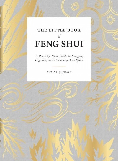 The Little Book of Feng Shui: A Room-By-Room Guide to Energize, Organize, and Harmonize Your Space (Hardcover)
