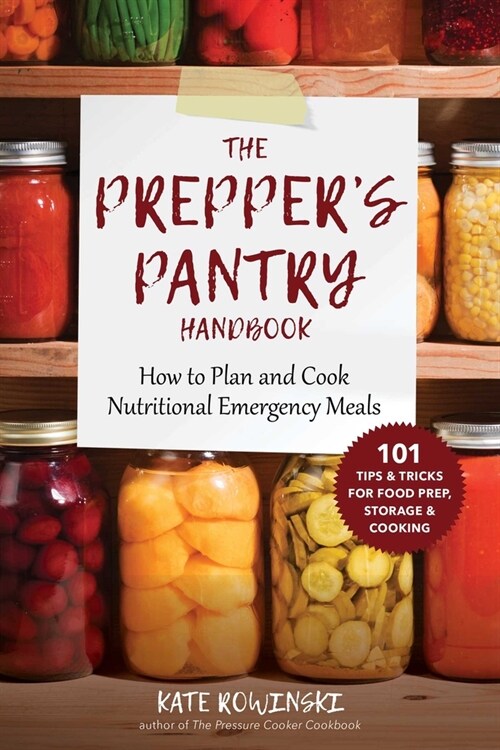 The Preppers Pantry Handbook: How to Plan and Cook Nutritional Emergency Meals (Paperback)