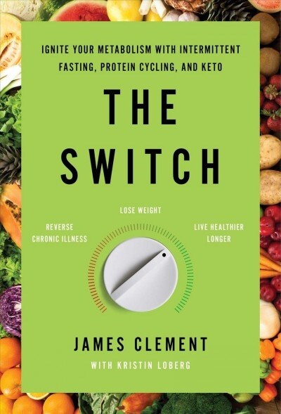 The Switch: Ignite Your Metabolism with Intermittent Fasting, Protein Cycling, and Keto (Hardcover)