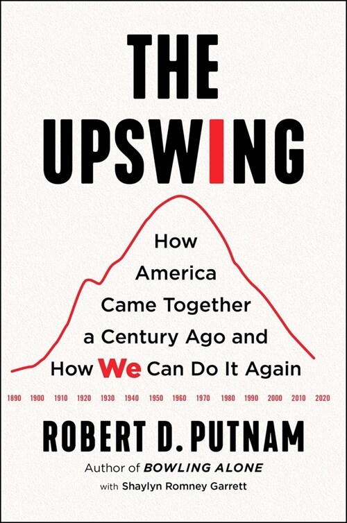 The Upswing: How America Came Together a Century Ago and How We Can Do It Again (Hardcover)
