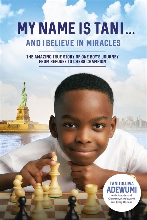 My Name Is Tani . . . and I Believe in Miracles: The Amazing True Story of One Boys Journey from Refugee to Chess Champion (Hardcover)