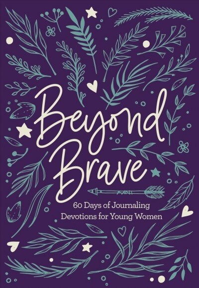 Beyond Brave: 60 Days of Journaling Devotions for Young Women (Hardcover)