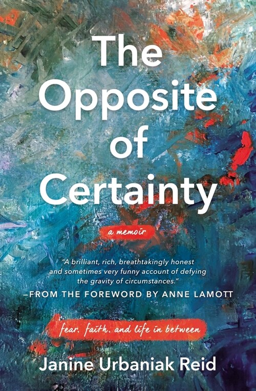 The Opposite of Certainty: Fear, Faith, and Life in Between (Paperback)