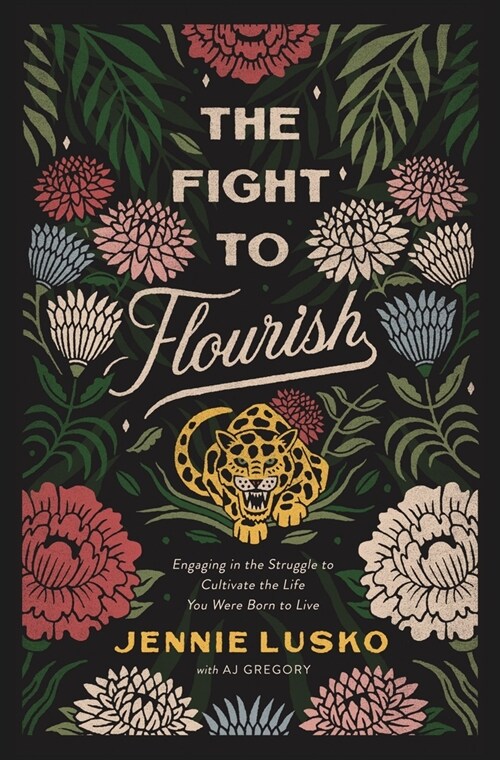 The Fight to Flourish: Engaging in the Struggle to Cultivate the Life You Were Born to Live (Hardcover)