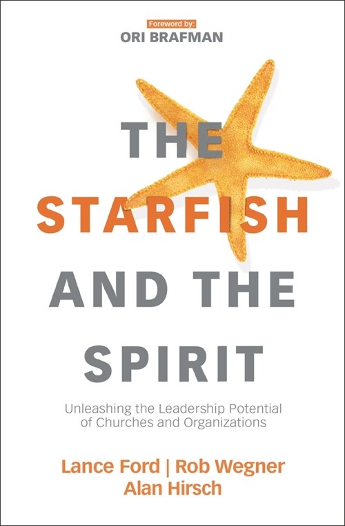 The Starfish and the Spirit: Unleashing the Leadership Potential of Churches and Organizations (Paperback)