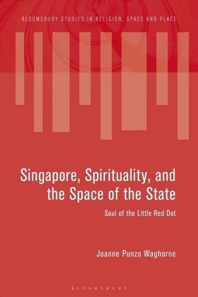 Singapore, Spirituality, and the Space of the State : Soul of the Little Red Dot (Hardcover)