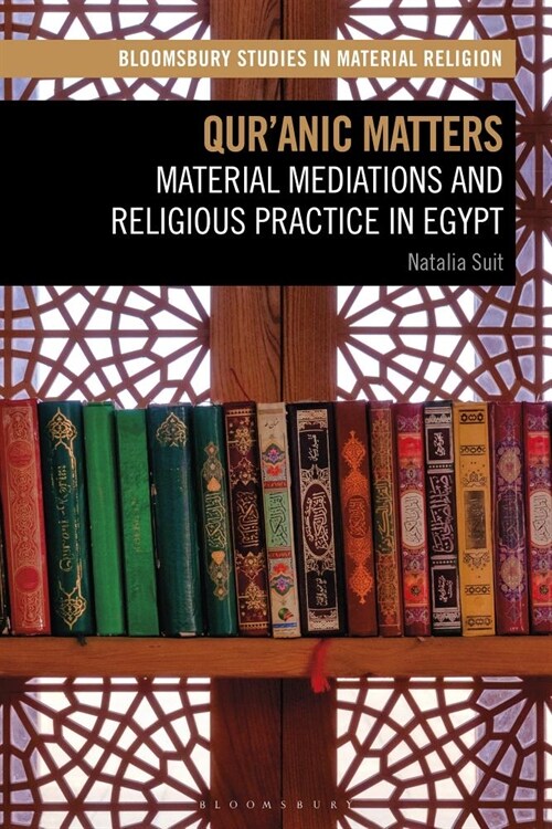 Quranic Matters : Material Mediations and Religious Practice in Egypt (Hardcover)