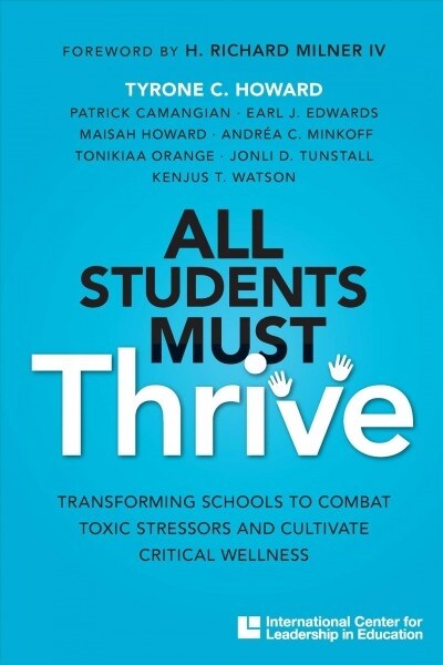 All Students Must Thrive: Transforming Schools to Combat Toxic Stressors and Cultivate Critical Wellness (Paperback)