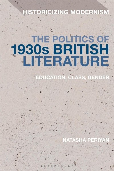 The Politics of 1930s British Literature : Education, Class, Gender (Paperback)