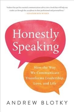 Honestly Speaking: How the Way We Communicate Transforms Leadership, Love, and Life (Hardcover)