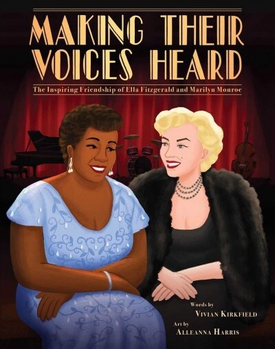 Making Their Voices Heard: The Inspiring Friendship of Ella Fitzgerald and Marilyn Monroe (Hardcover)