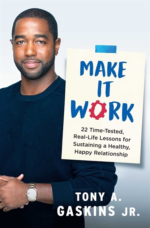Make It Work: 22 Time-Tested, Real-Life Lessons for Sustaining a Healthy, Happy Relationship (Paperback)