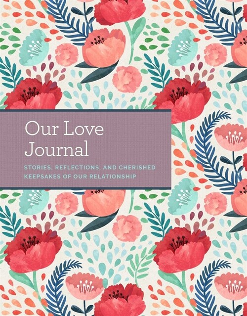 Our Love Journal: Stories, Reflections, and Cherished Keepsakes of Our Relationship (Hardcover)