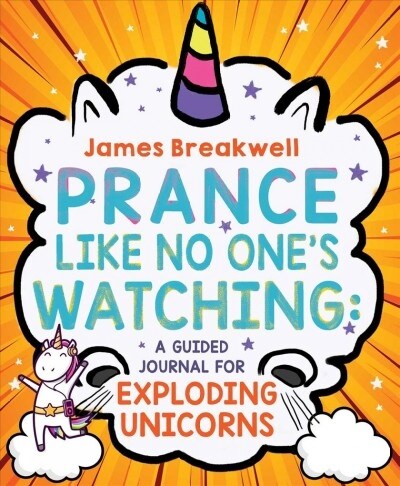 Prance Like No Ones Watching: A Guided Journal for Exploding Unicorns (Paperback)