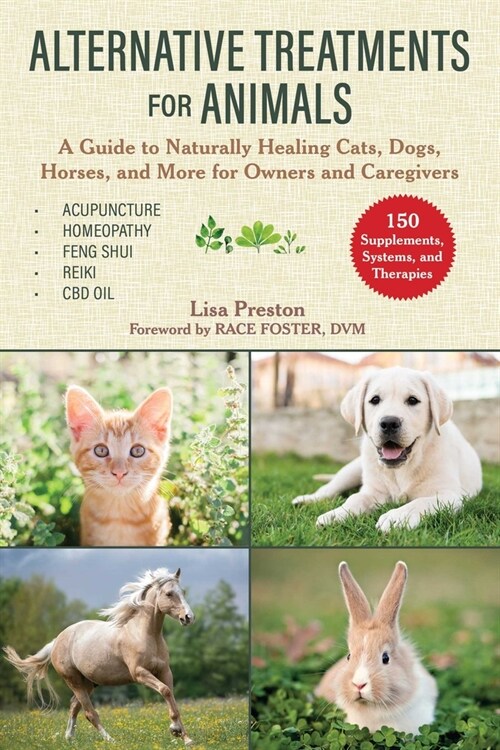 Alternative Treatments for Animals: A Guide to Naturally Healing Cats, Dogs, Horses, and More for Owners and Caregivers (Paperback)