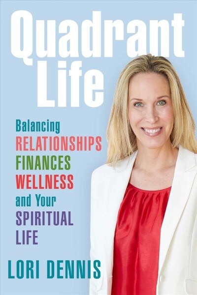 Quadrant Life: Balancing Relationships, Finances, Wellness, and Your Spiritual Life (Hardcover)
