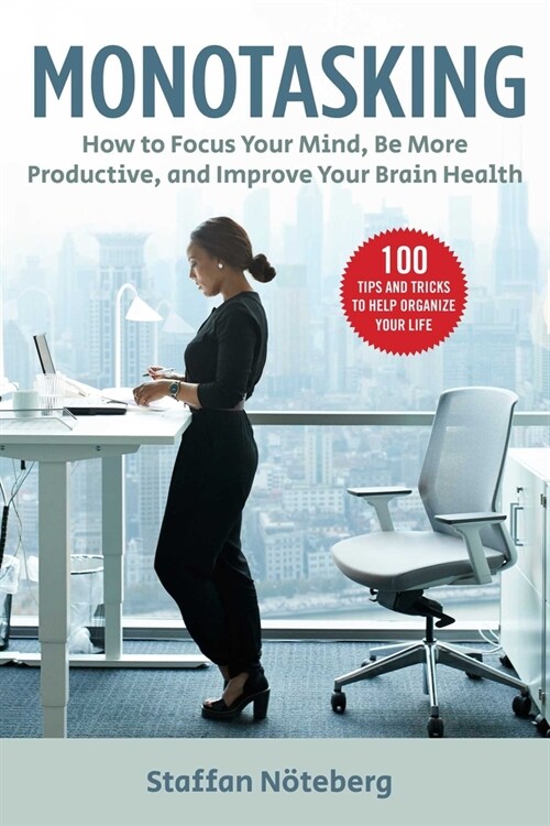 Monotasking: How to Focus Your Mind, Be More Productive, and Improve Your Brain Health (Paperback)