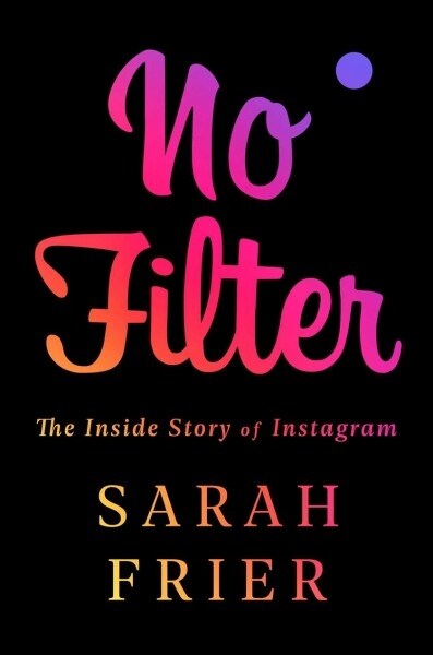 No Filter: The Inside Story of Instagram (Hardcover)